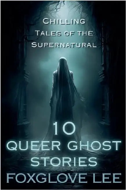 10 Queer Ghost Stories by Lee, Foxglove