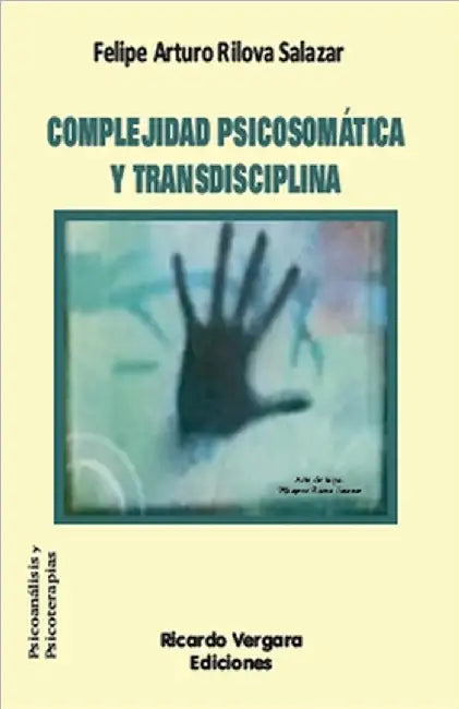 Complejidad psicosomática y transdisciplina by Felipe Rilova Salazar