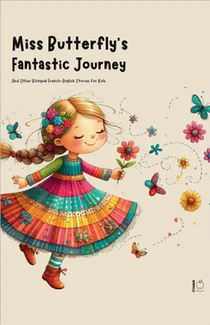 Miss Butterfly's Fantastic Journey And Other Bilingual French-English Stories for Kids by Pomme Bilingual