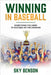 Winning in Baseball: Everything You Need to Succeed on the Diamond (The Ultimate Baseball Mastery Series Mastering Every Position and Aspect of Baseba by Benson, Sky