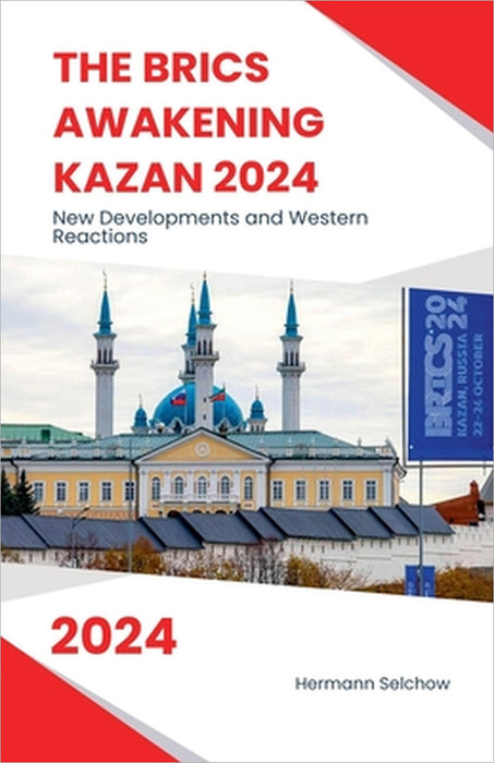The BRICS Awakening Kazan 2024 New Developments and Western Reactions by Hermann Selchow