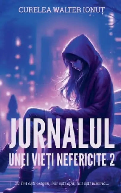 Jurnalul unei vieți nefericite 2 by Curelea Walter Ionuț