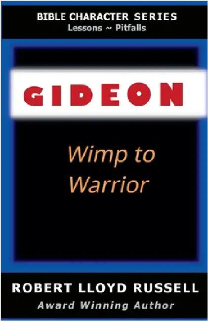 Gideon: Wimp to Warrior by Robert Lloyd Russell