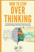 How to stop overthinking by LLC, Wordcrafting