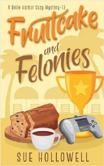 Fruitcake and Felonies by Sue Hollowell