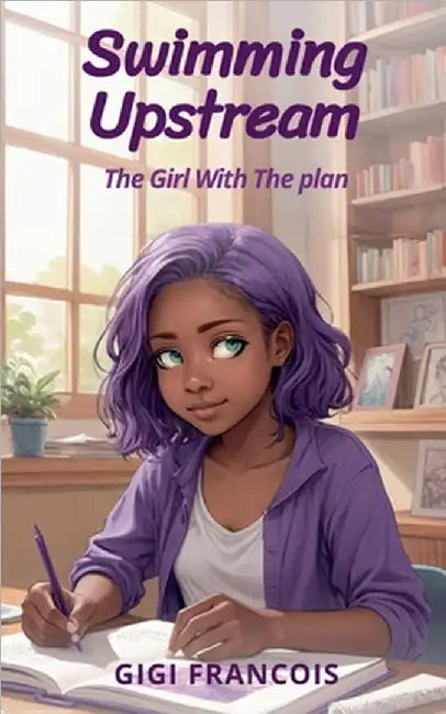 Swimming Upstream: The Girl with the Plan by Gigi Francois