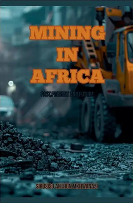 Mining In Africa by Sibusiso Anthon Mkhwanazi
