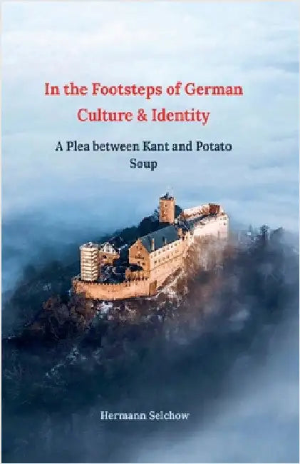In the footsteps of German culture and identity A plea between Kant and potato soup by Hermann Selchow