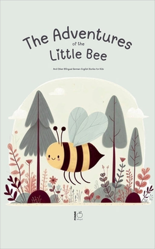The Adventures Of The Little Bee: And Other Bilingual German-English Stories for Kids by Pomme Bilingual
