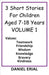 3 Short Stories For Children Aged 7-18 Years VOLUME 1 by Daniel Erial