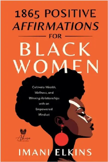 1865 Positive Affirmations for Black Women: Cultivate Wealth, Wellness, and Winning Relationships with an Empowered Mindset by Elkins, Imani