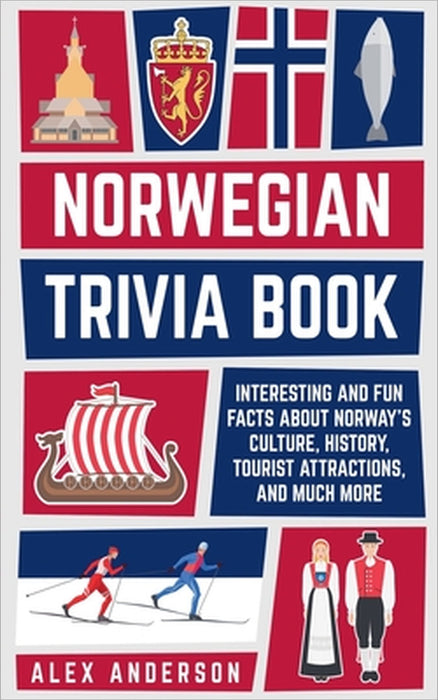 Norwegian Trivia Book: Interesting and Fun Facts About Norwegian Culture, History, Tourist Attractions, and Much More by Alex Anderson