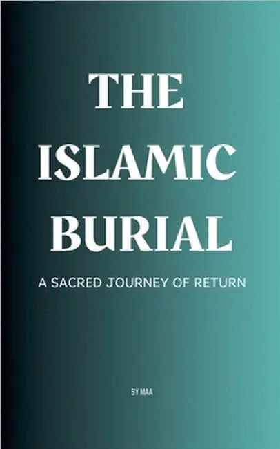The Islamic Burial: A Sacred Journey of Return by Maa