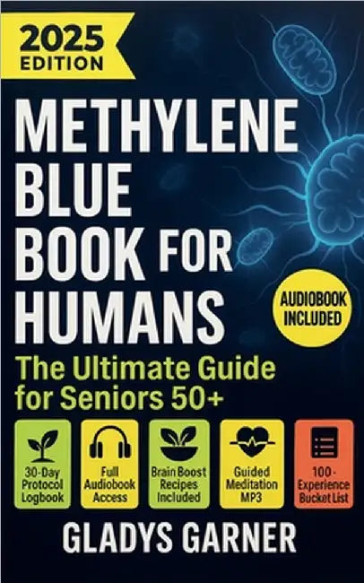 Methylene Blue Book For Humans: The Ultimate Guide for Seniors 50+ by Garner, Gladys