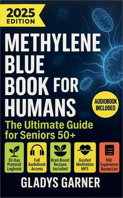 Methylene Blue Book For Humans: The Ultimate Guide for Seniors 50+ by Gladys Garner