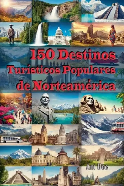 150 Destinos Turísticos Populares de Norteamérica by Ani Dee