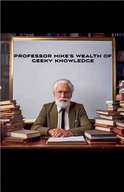 Professor Mike's Wealth Of Geeky Knowledge by Michael Pollick