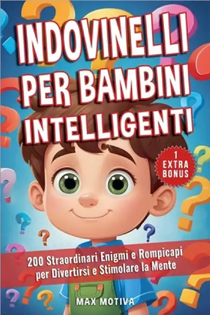 Indovinelli per Bambini Intelligenti: 200 Straordinari Enigmi e Rompicapi per Divertirsi e Stimolare la Mente by Max Motiva