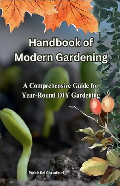 Handbook of Modern Gardening: A Comprehensive Guide for Year-Round DIY Gardening by Prabir Rai Chaudhuri