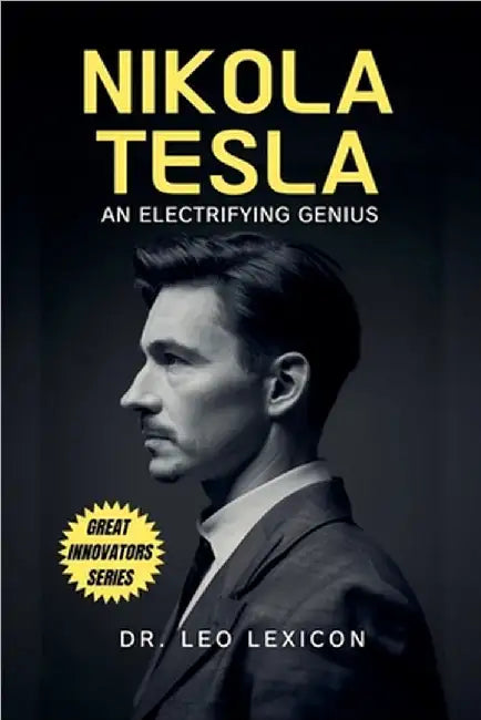 Nikola Tesla: An Electrifying Genius by Lexicon, Leo