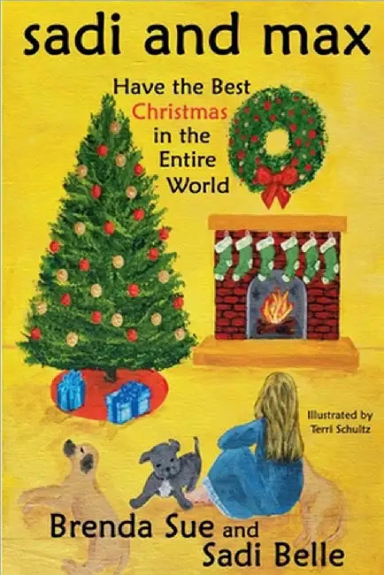 Sadi and Max Have the Best Christmas in the Entire World by Brenda Sue