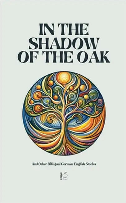 In the Shadow of the Oak And Other Bilingual German-English Stories by Bilingual, Pomme