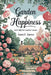 Garden of Happiness: Self-Help for Garden Lovers by Azura E. Spence