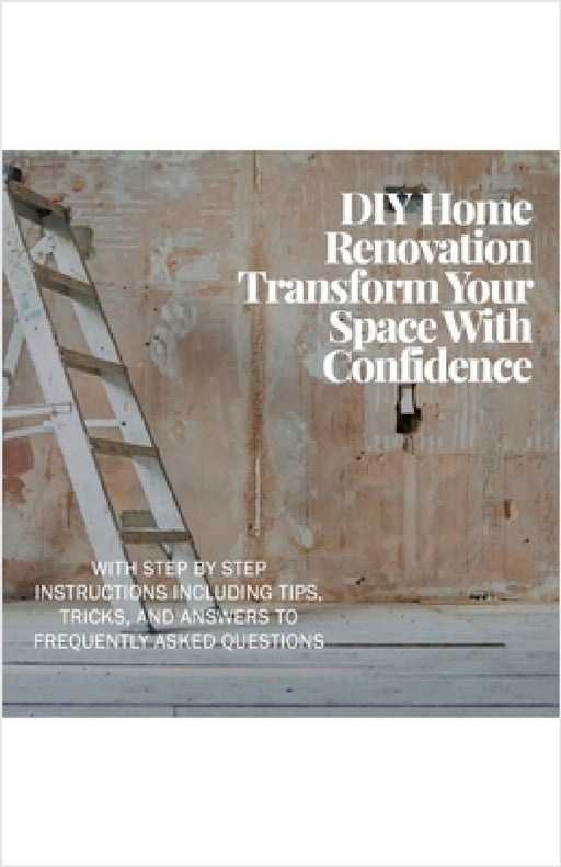 DIY Home Renovation: Transform Your Space With Confidence by Gerald Valentine