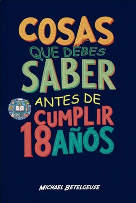 Cosas que debes saber antes de cumplir 18 años by Michael Betelgeuse