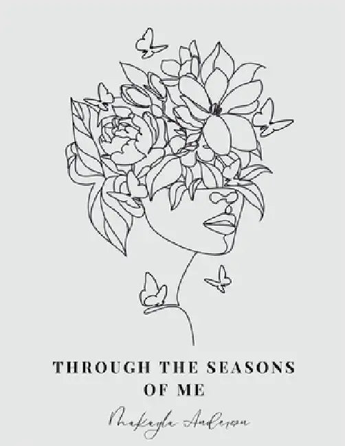 Through the Seasons of Me by Makayla Anderson