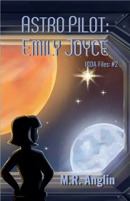 Astro Pilot: Emily Joyce by Anglin, M. R.