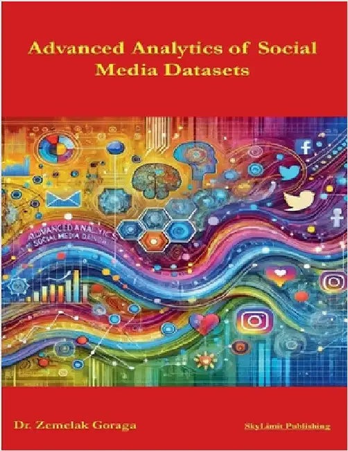 Advanced Analytics of Social Media Datasets by Goraga, Zemelak
