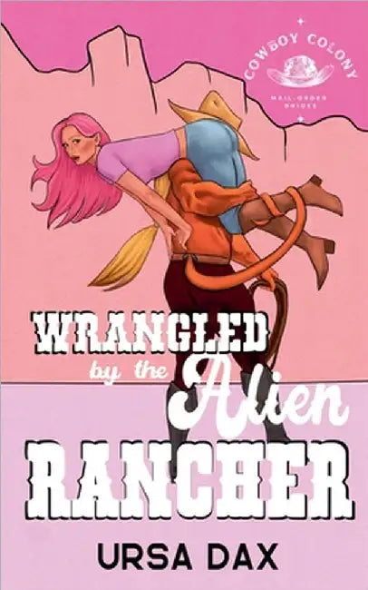 Wrangled by the Alien Rancher by Ursa Dax