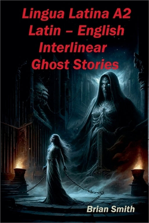 Lingua Latina A2 Latin - English Interlinear Ghost Stories by Brian Smith