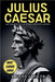 Julius Caesar: The Rise and Fall of Rome's Greatest Leader by Lexicon, Leo