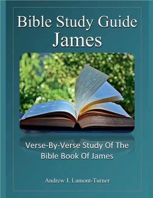 Bible Study Guide: James by Lamont-Turner, Andrew J.