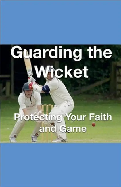 Guarding the Wicket Protecting Your Faith and Game by Joshua Rhoades