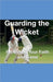 Guarding the Wicket Protecting Your Faith and Game by Joshua Rhoades