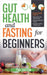 Gut Health and Fasting for Beginners. Proven Fasting Plans to Reset Your Gut Microbiome, Manage Digestive Issues, and Achieve Lasting Weight Loss. by Tina Shelton