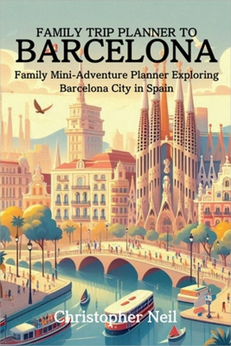 Family Trip Planner to Barcelona by Christopher Neil