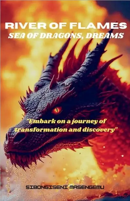 River Of Flames, Sea Of Dragons, Dreams by Sibongiseni Masengemu