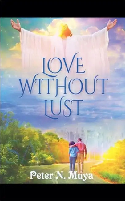 Love Without Lust by Muya, Peter N.