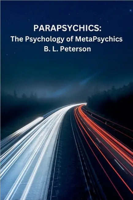 Parapsychics: The Psychology of MetaPsychics by Peterson, B. L.