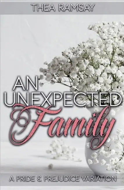 An Unexpected Family: A Pride and Prejudice Variation by Thea Ramsay