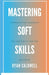 Mastering Soft Skills: Communication, Leadership, & Adaptability for 2025 by Caldwell, Ryan