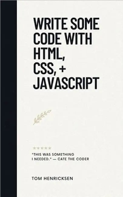 Write Some Code with HTML, CSS, + JavaScript by Tom Henricksen