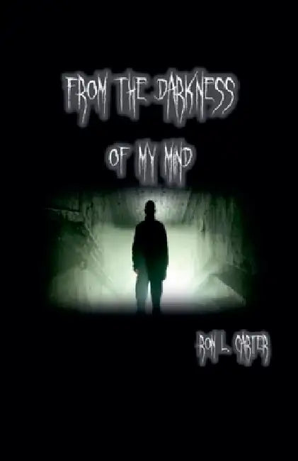 From the Darkness of My Mind by Ron L. Carter