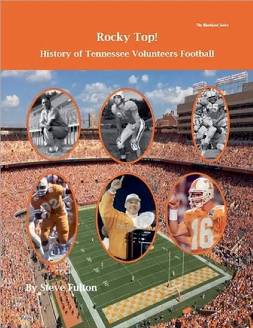 Rocky Top! History of Tennessee Volunteers Football by Steve Fulton