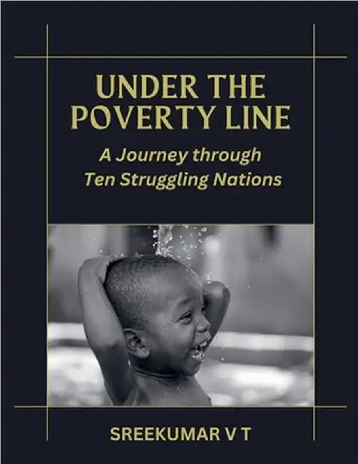 Under the Poverty Line: A Journey through Ten Struggling Nations by Sreekumar, V. T.
