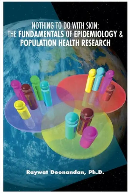Nothing To Do With Skin: The Fundamentals of Epidemiology and Population Health Research by Deonandan, Raywat